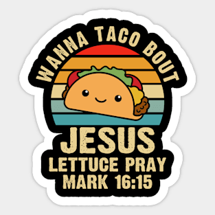 Wanna Taco Bout Jesus Lettuce Pray Mark 16:15 Cinco de Mayo Sticker